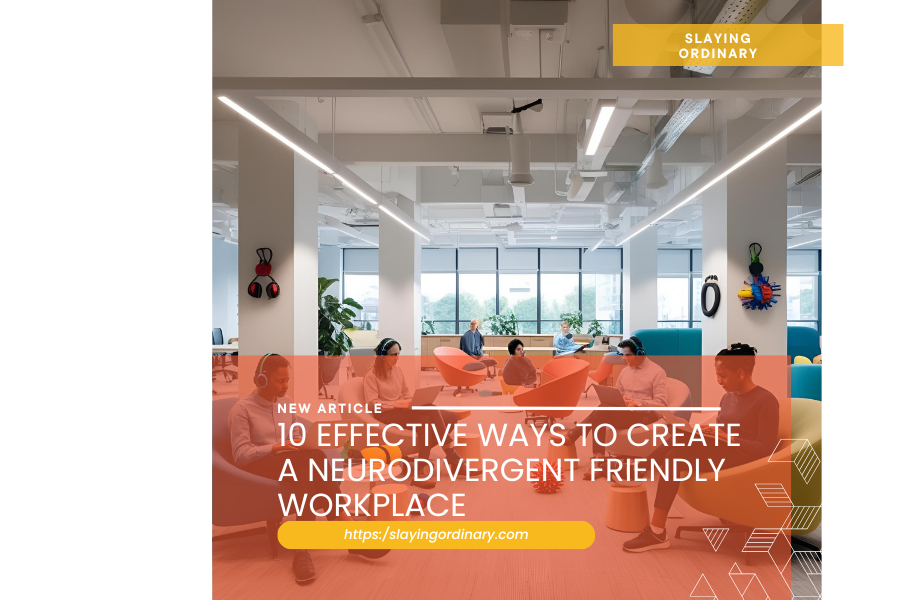 10 Effective Ways to Create a Neurodivergent Friendly Workplace