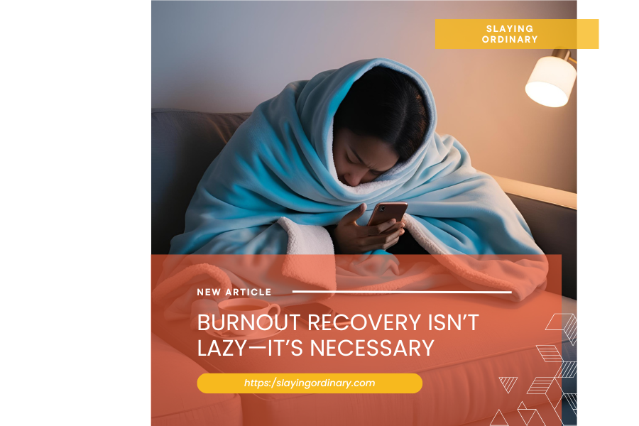 Burnout Recovery Isn’t Lazy—It’s Necessary