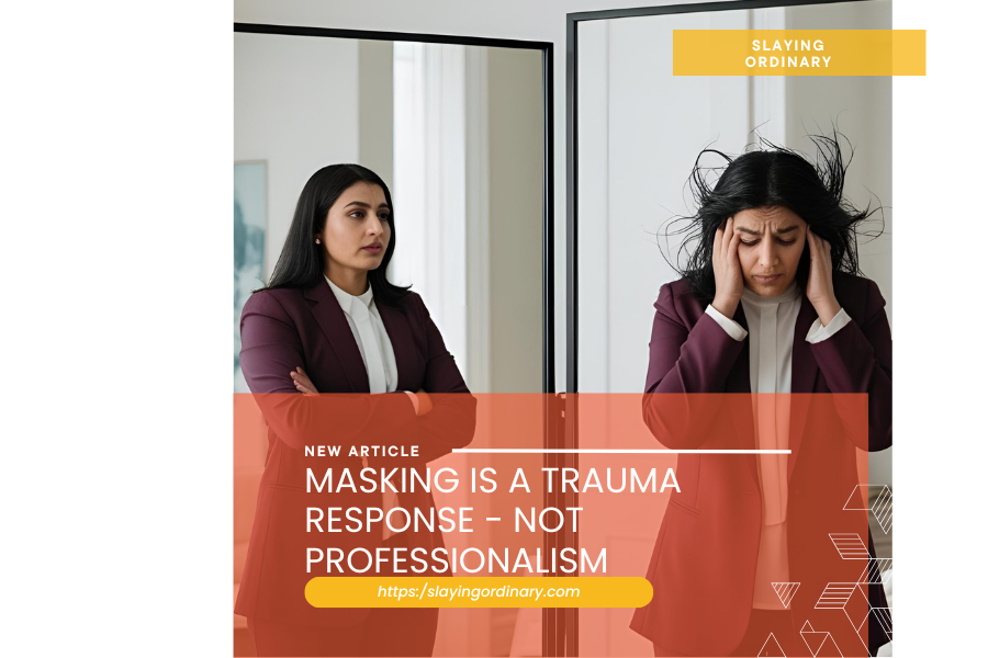 Masking Is a Trauma Response—Not a Professional Skill