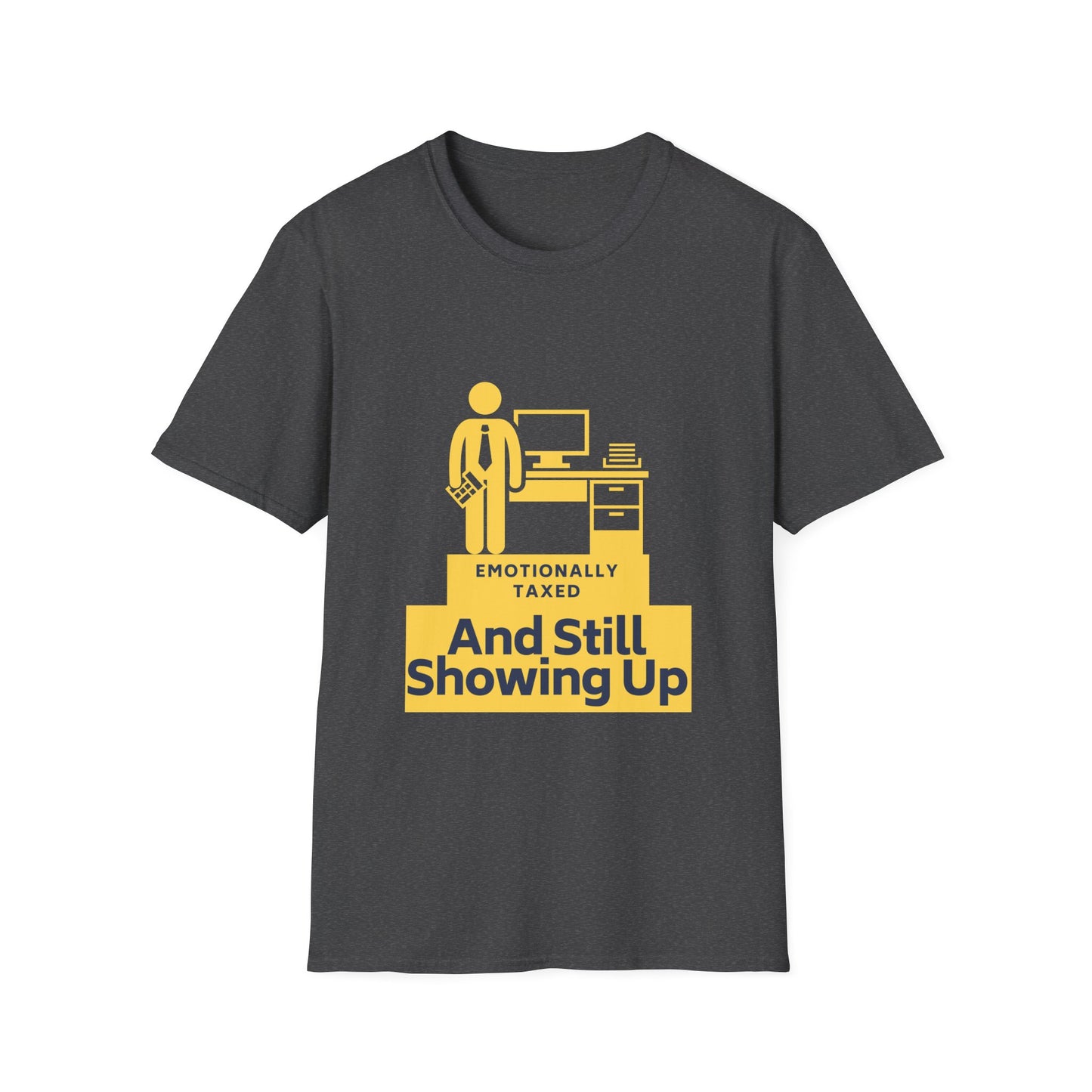 Emotionally Taxed – And Still Showing Up Unisex Tee