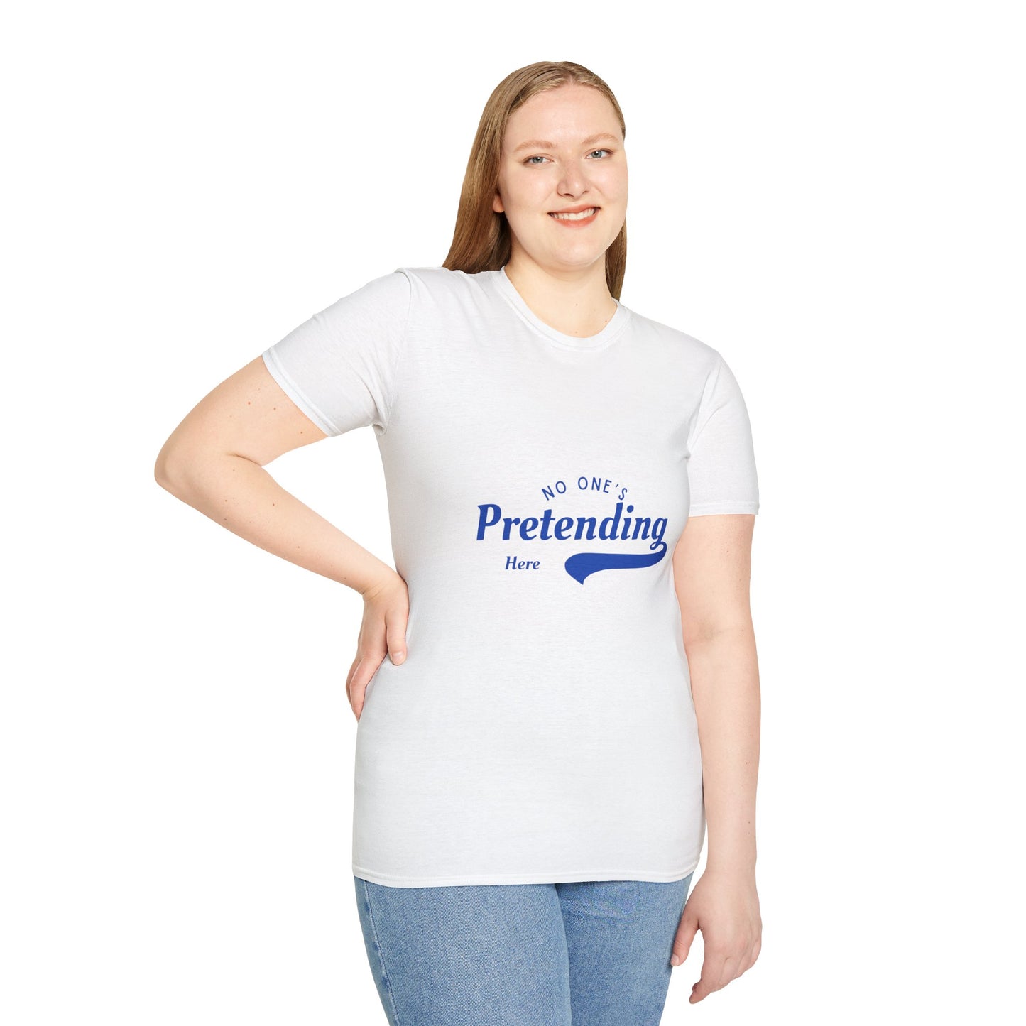 No One’s Pretending Here – Authenticity Affirmation Unisex Tee