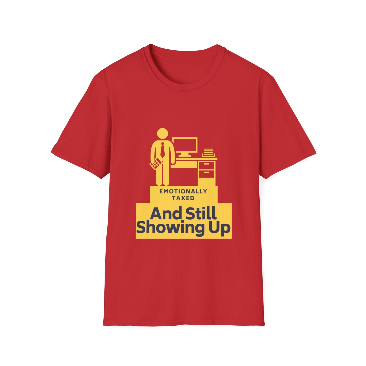 Emotionally Taxed – And Still Showing Up Unisex Tee