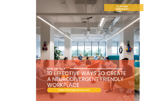 10 Effective Ways to Create a Neurodivergent Friendly Workplace