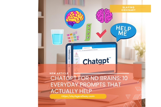 ChatGPT for ND Brains: 10 Everyday Prompts That Actually Help