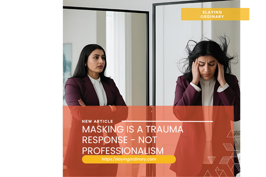 Masking Is a Trauma Response—Not a Professional Skill