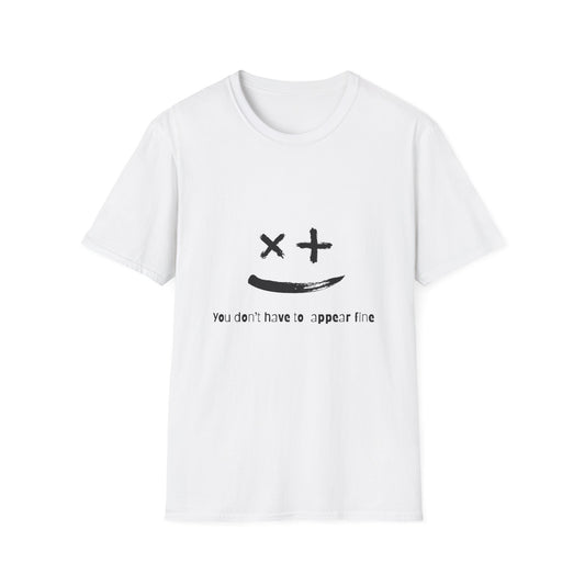 Unisex Softstyle T-Shirt - "You Don't Have to Appear Fine" - Casual Comfort for Mental Health Awareness