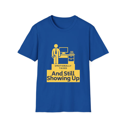 Emotionally Taxed – And Still Showing Up Unisex Tee